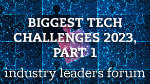 Industry Leaders Forum: The Biggest Tech Challenge of 2023, Part 1