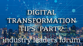 Industry Leaders Forum: Digital Transformation Advice, Part 2