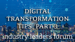 Industry Leaders Forum: Digital Transformation Advice, Part 3