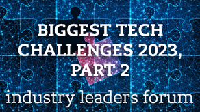 Industry Leaders Forum: The Biggest Tech Challenge of 2023, Part 2