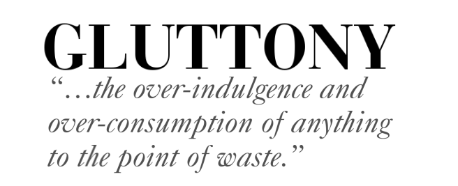 What is the biblical definition of gluttony? The tendency to define gluttony in a narrow sense, rest