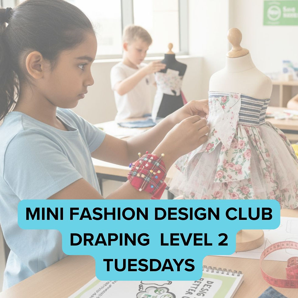 Mini Fashion Design Club 👗 (Level 2) Tuesdays