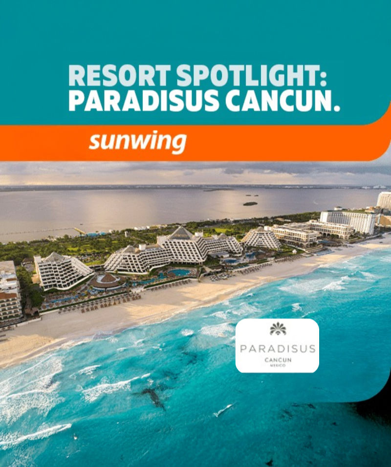Aerial view of Paradisus Cancun resort by a turquoise ocean. Text: "Resort Spotlight: Paradisus Cancun. sunwing."