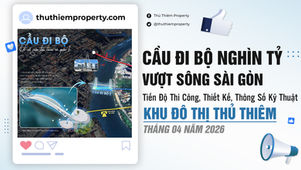 TIẾN ĐỘ CẦU ĐI BỘ VƯỢT SÔNG SÀI GÒN MỚI NHẤT THÁNG 04/2026