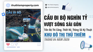 TIẾN ĐỘ CẦU ĐI BỘ VƯỢT SÔNG SÀI GÒN MỚI NHẤT THÁNG 04/2026