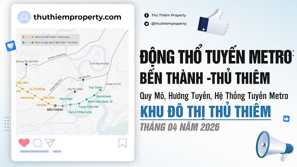 ĐỘNG THỔ TUYẾN METRO BẾN THÀNH - THỦ THIÊM: CÚ HÍCH CHIẾN LƯỢC CHO BẤT ĐỘNG SẢN PHÍA ĐÔNG