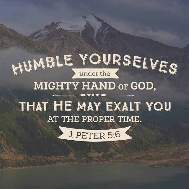 Humble yourselves under the Mighty Hand of God