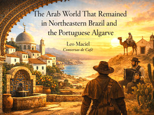The Arab World That Remained in Northeastern Brazil & the Algarve