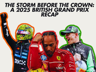 The Storm Before The Crown: A 2025 British Grand Prix Recap