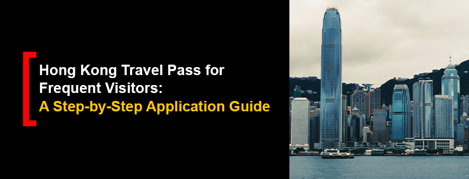 Hong Kong Travel Pass for Frequent Visitors: A Step-by-Step Application Guide
