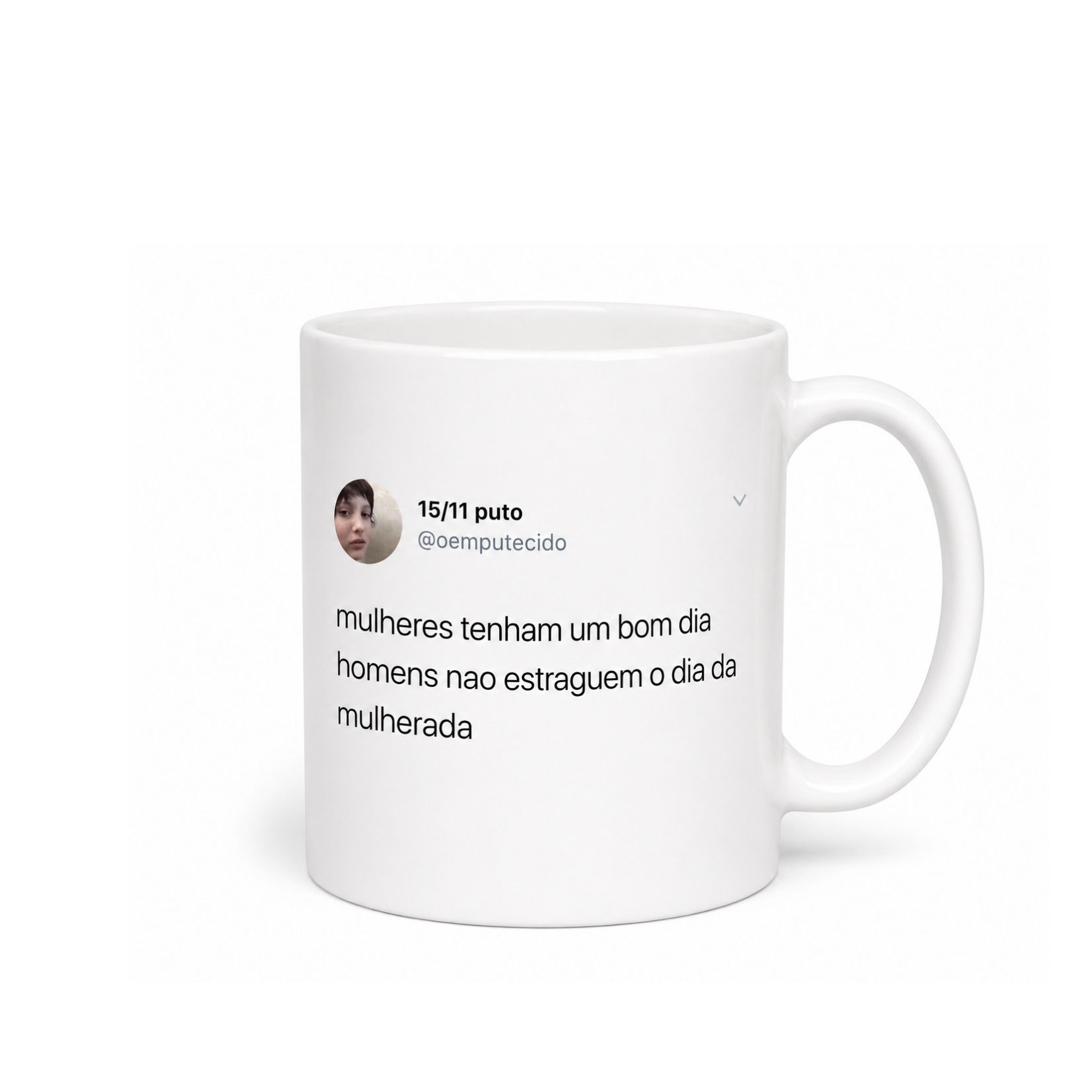 Caneca Meme "Mulheres tenham um bom dia..."