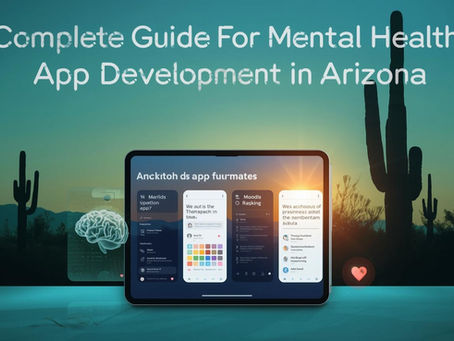 Complete Guide For Mental Health App Development in Arizona (2025)
