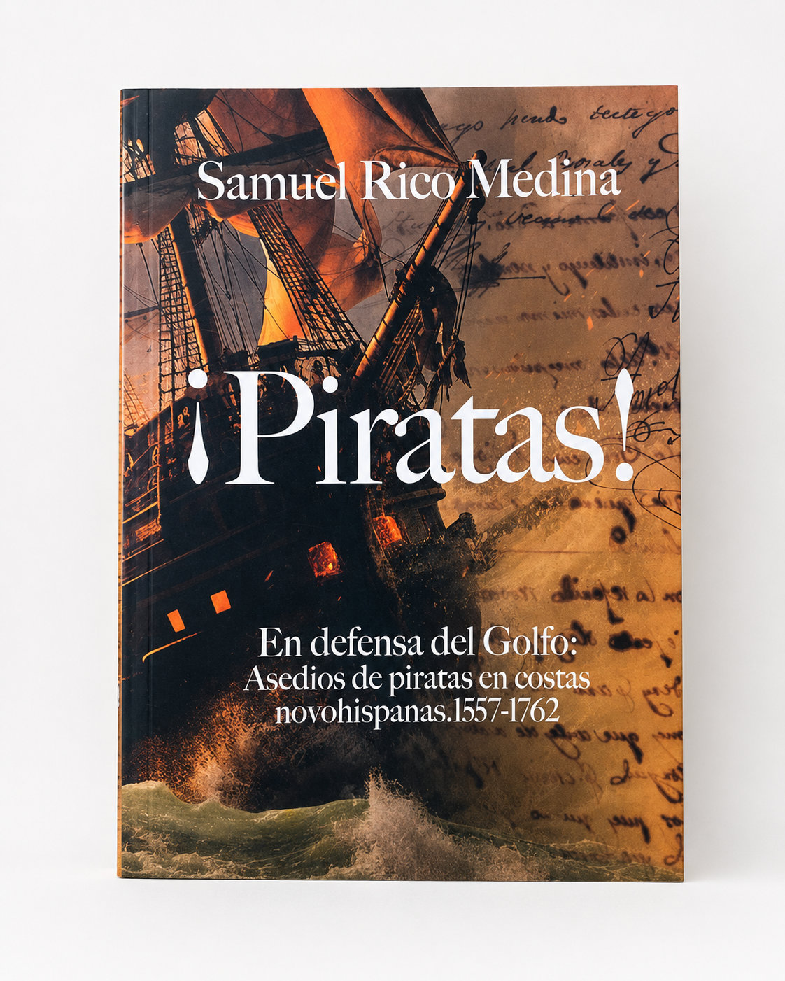 ¡PIRATAS! : ASEDIOS DE PIRATAS EN COSTAS NOVOHISPANAS de SAMUEL RICO MEDINA