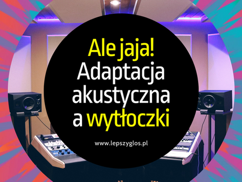 Ale jaja? O co chodzi z tymi wytłoczkami... słów kilka o adaptacji akustycznej - Homerecording #2
