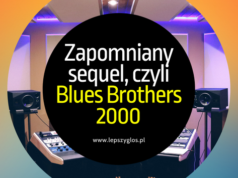Zapomniany sequel, czyli "Blues Brothers 2000"