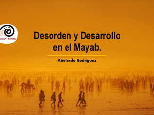 Desorden y Desarrollo en el Mayab.