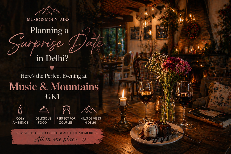 Planning a Surprise Date in Delhi? Here's the Perfect Evening at Music & Mountains GK1