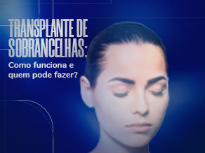 Como funciona o transplante de sobrancelha?