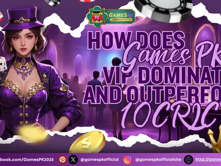 How Does Games PK VIP Dominate and Outperform 10CRIC?