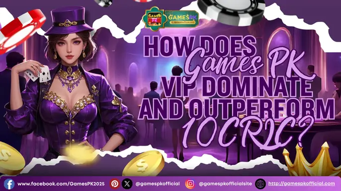How Does Games PK VIP Dominate and Outperform 10CRIC?