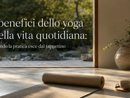 I benefici dello yoga nella vita quotidiana: quando la pratica esce dal tappetino