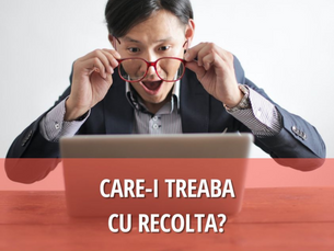 Care-i treaba cu recolta