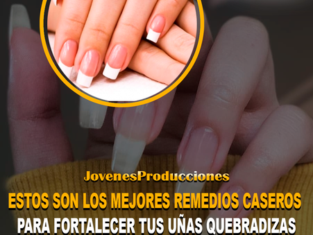 ESTOS SON LOS MEJORES REMEDIOS CASEROS PARA FORTALECER TUS UÑAS QUEBRADIZAS Y QUE CREZCAN FUERTES Y