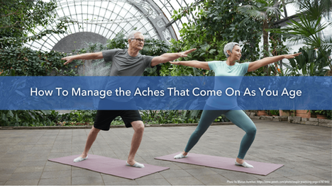 How To Manage the Aches That Come On As You Age
