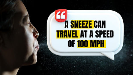 "A sneeze can travel at a speed of 100 mph"