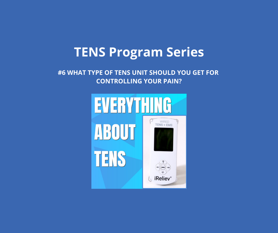 TENS Program Series 6. What Type of TENS Units Should You Get for Controlling Your Pain?