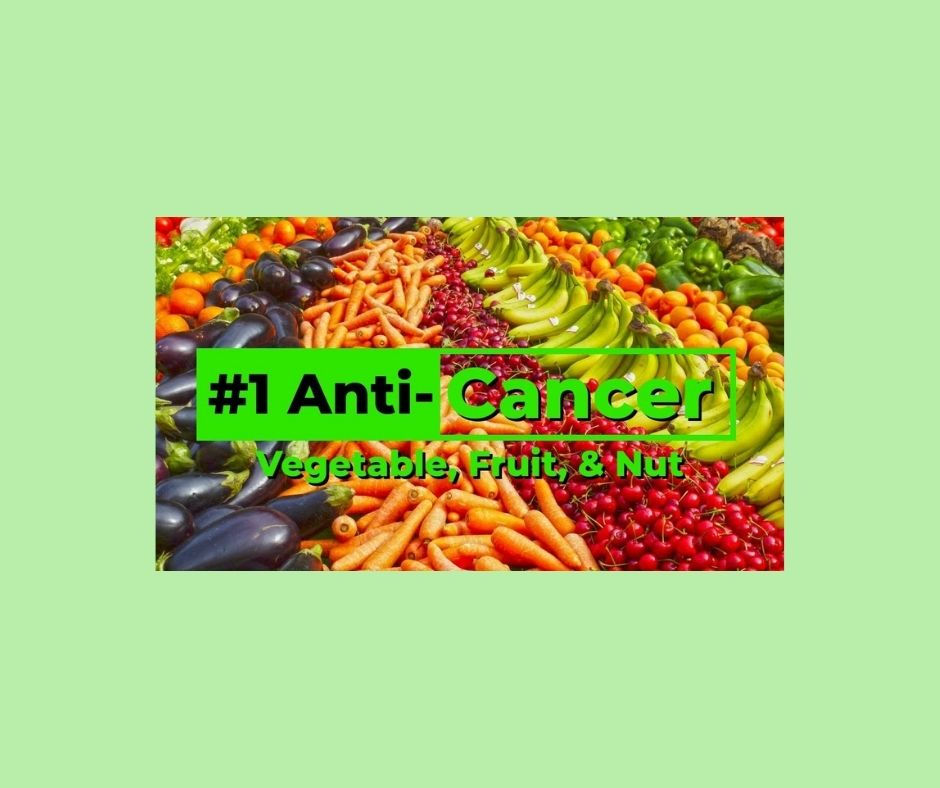 1 AntiCancer Vegetable, Fruit & Nut