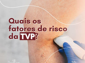 Quais os fatores de riscos da Trombose Venosa Profunda?