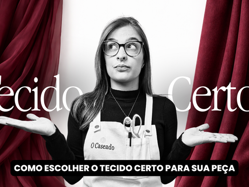 ESCOLHA TECIDO CERTO