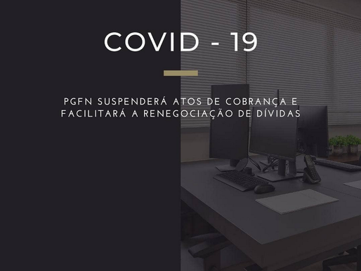 PGFN Suspenderá Atos de Cobrança e Facilitará a Renegociação de Dívidas