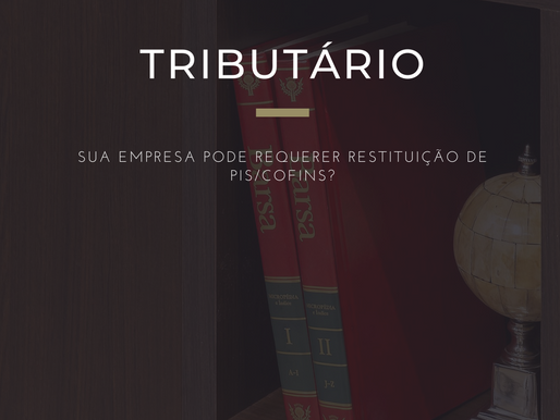 Sua Empresa pode requerer restituição de PIS/COFINS?