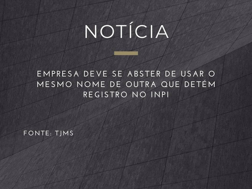 Empresa deve se abster de usar o mesmo nome de outra que detém registro no INPI