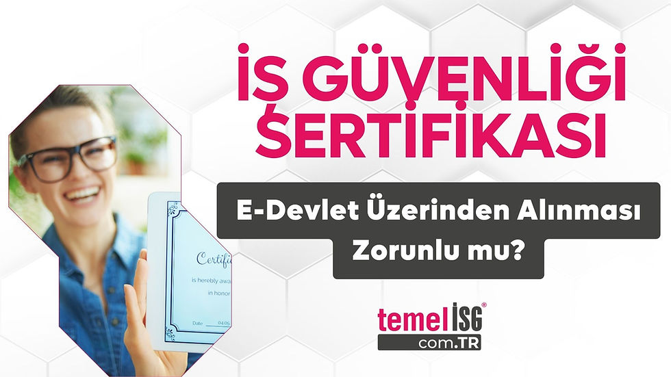 İş Güvenliği Sertifikası E-Devlet Üzerinden Alınması Zorunlu mu?