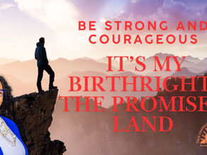 Series: Be Strong and Courageous -    It’s My Birthright: The Promised Land