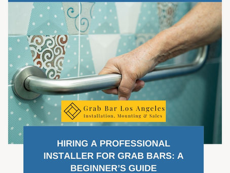 Hiring a Professional Installer for Grab Bars: A Beginner’s Guide