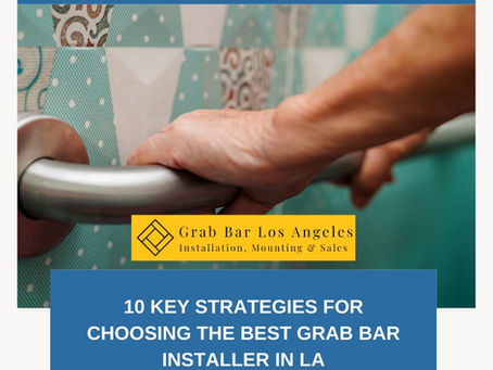 10 Key Strategies for Choosing the Best Grab Bar Installer in LA