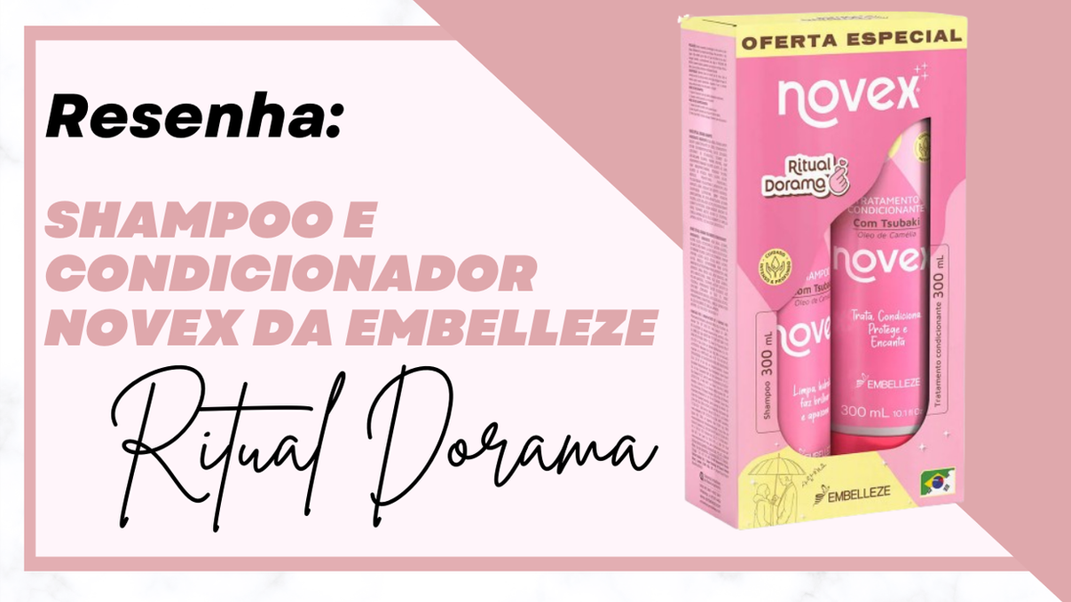 Resenha do Shampoo e Condicionador Novex da Embelleze - Ritual Dorama