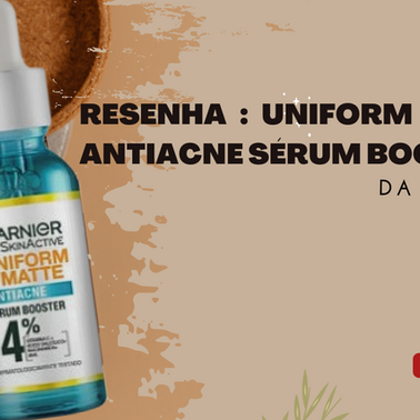 Resenha : Uniform & Matte Antiacne Sérum Booster