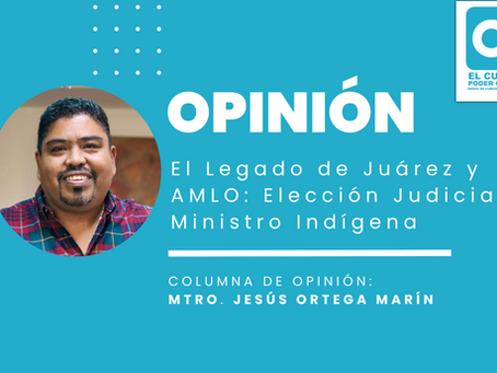 El Legado de Juárez y AMLO: Elección Judicial y Ministro Indígena