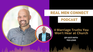 4 Marriage Truths You Won’t Hear at Church with Ted Lowe.