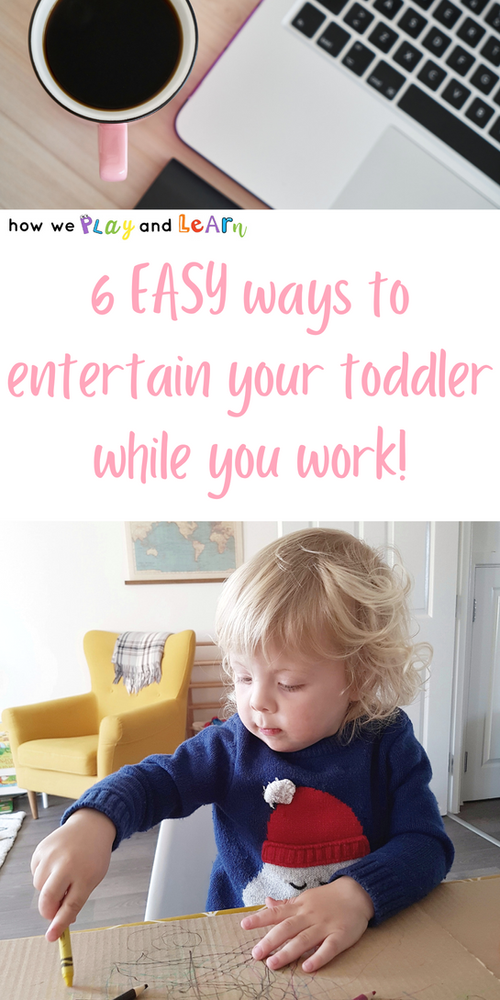 6 easy ways to entertain your toddler while you work!