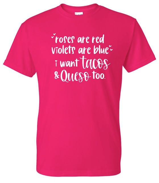 Roses are Red... I want Tacos & Queso Too