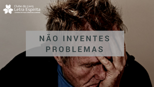Não Inventes Problemas