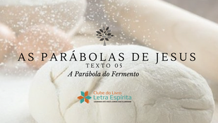 A Parábola do Fermento à luz do Espiritismo