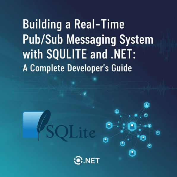 Building a Real-Time Pub Sub Messaging System with SQLite and .NET: A Complete Developer's Guide