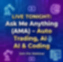 LIVE TONIGHT: Ask Me Anything (AMA) - Auto Trading, AI & Coding
